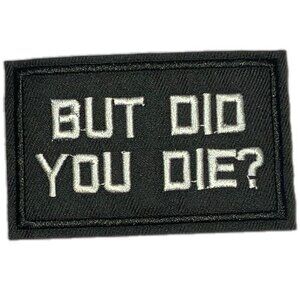 But Did You Die? Iron on Embroidered Patch Biker Black White Funny Hangover